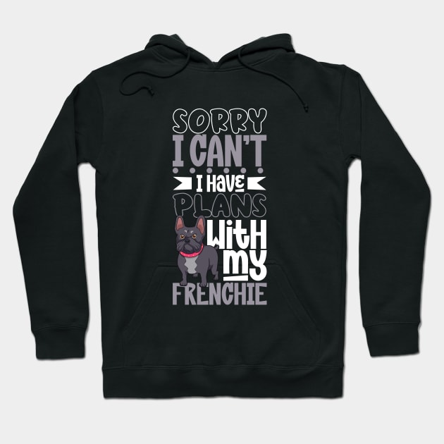 I have plans with my French Bulldog Hoodie by Modern Medieval Design